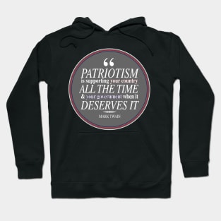 "Patriotism is supporting your country all the time & your government when it deserves it" Mark Twain Quote Hoodie